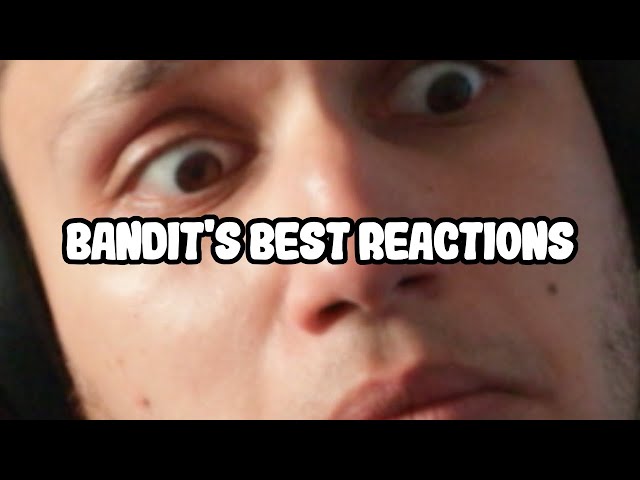 Bandit’s Best Reactions #1