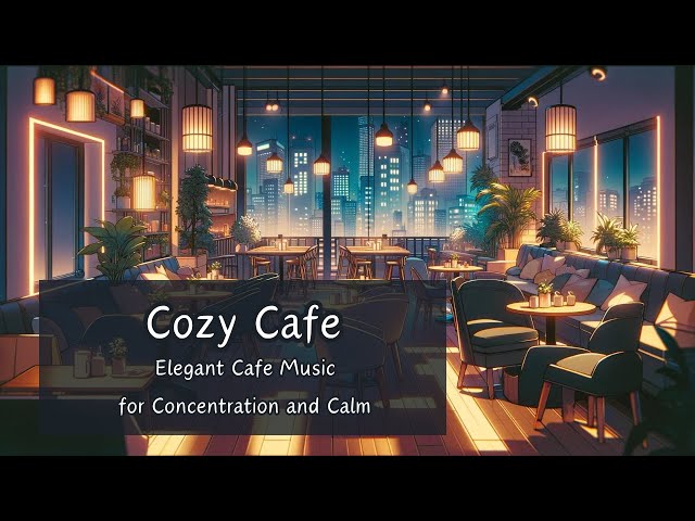 Cozy Cafe - Elegant Cafe Musicfor Concentration and Calm