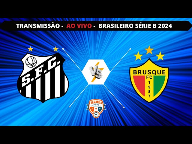 SANTOS X BRUSQUE | AO VIVO | CAMPEONATO BRASILEIRO SÉRIE B | VARANDA