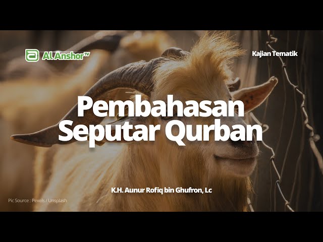 Pembahasan Seputar Qurban - K.H. Aunur Rofiq bin Ghufron, Lc. | Kajian Tematik