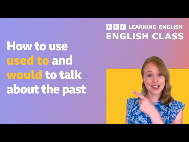Live English Class: 'Used to' and 'would' to talk about the past