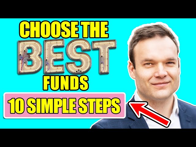 How to Choose The Best Funds to Invest In? My 10 Steps For Everyone.