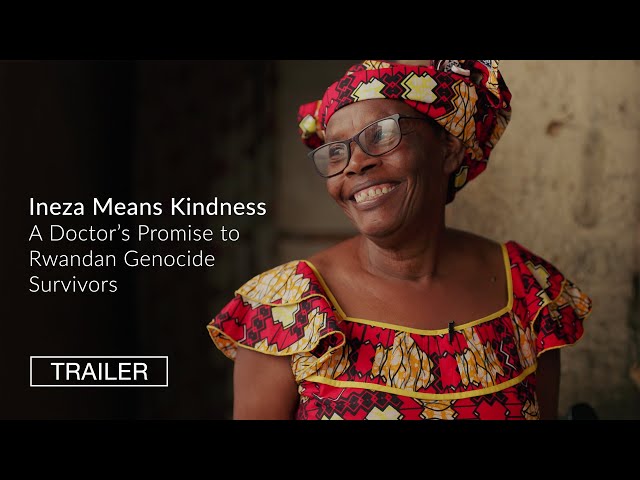 Trailer | Ineza Means Kindness: A Doctor's Promise to Rwandan Genocide Survivors