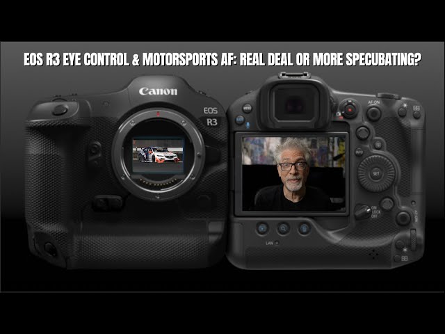 Canon EOS R3 Eye Control & Motorsports AF Mode: Real Deal or More Specubating?
