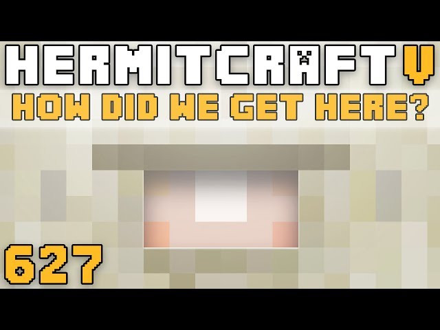 Hermitcraft V 627 How Did We Get Here?