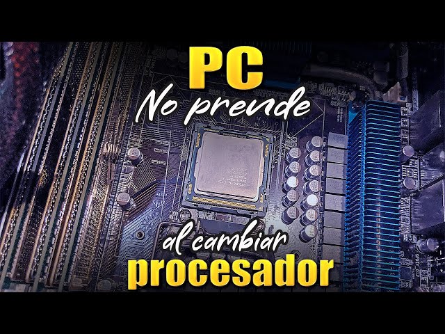 SOLUCIÓN DEFINITIVA: PC no prende al cambiar el procesador