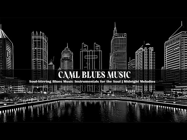 Calm Blues Music - Soul Stirring Blues Music Instrumentals for the Soul | Midnight Melodies