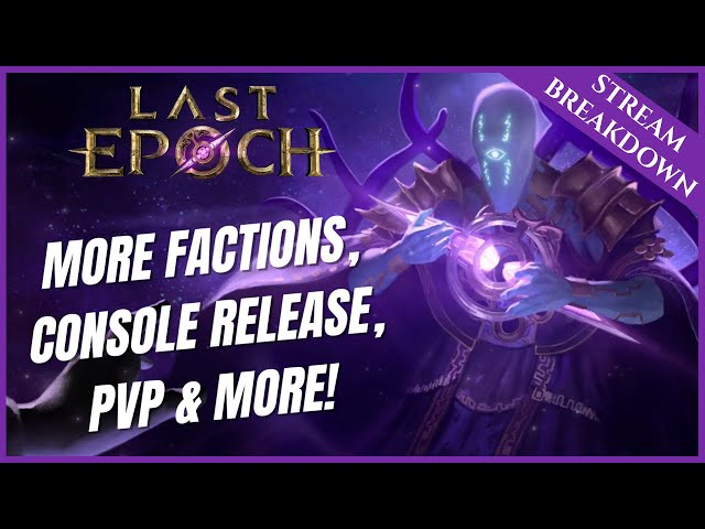 MORE FACTIONS, CONSOLE RELEASE, PVP AND MORE! | DEV STREAM RE-CAP | LAST EPOCH