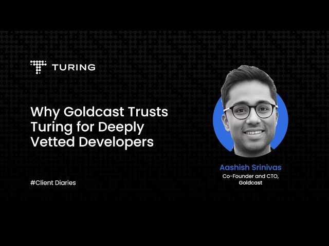 Why Goldcast Trusts Turing for Deeply Vetted Developers | Client Diaries