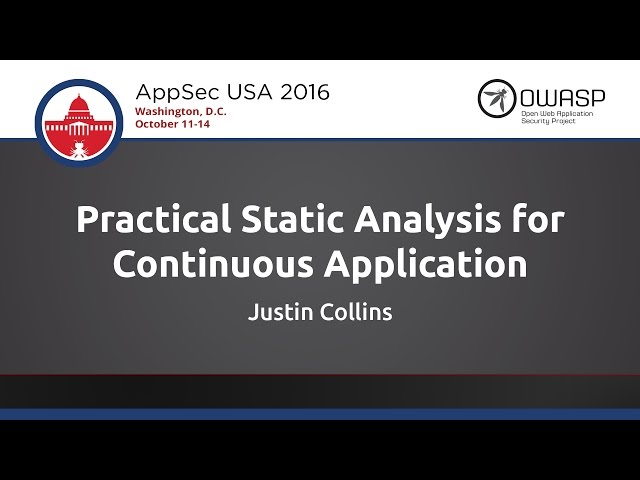 Justin Collins - Practical Static Analysis for Continuous Application Security - AppSecUSA 2016