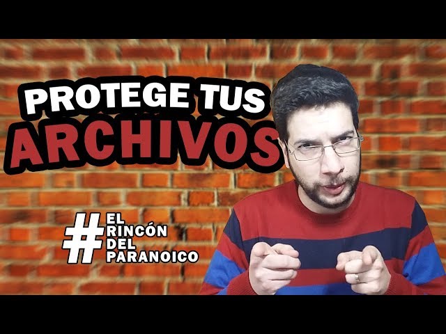Cómo proteger tus archivos de espías con cifrado #ElRincónDelParanoico