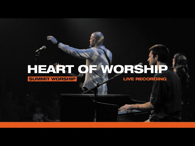 Heart Of Worship (Live) | Summit Worship
