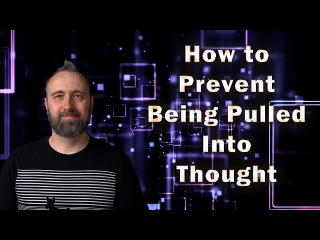 Q and A | How do I prevent being pulled into thought?