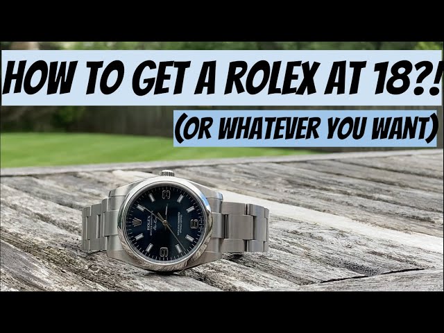 How to Get a Rolex at 18 (Or Anything You Want)