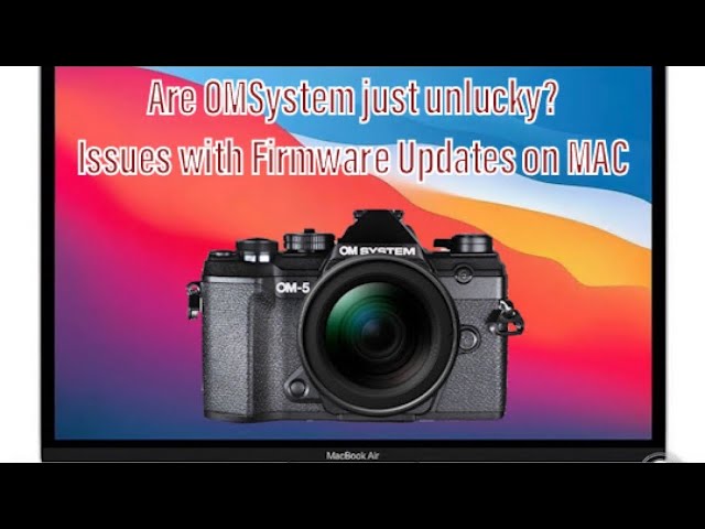 OMSystem Firmware update issues - Is the world out to get OMSystem?