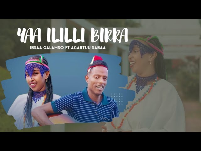 Ibsaa Galamsoo Fi Agartuu Sabaa Wallee Gitaaraa~Yaa Ililli Birraa New Ethiopian Oromo Music-2023