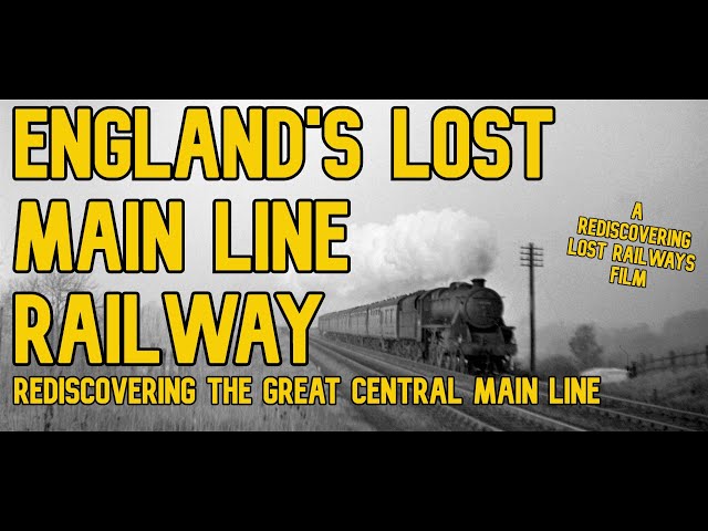 England's Lost Main Line Railway: Rediscovering the Great Central Main Line