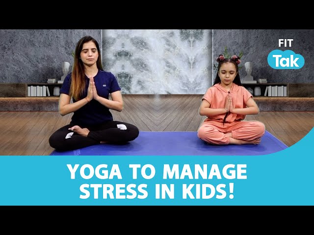 Yoga Asanas To Reduce & Manage Stress In Children | Stress In Kids | Yoga With Mansi | Fit Tak
