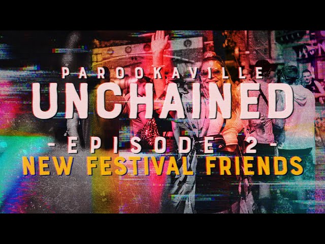 PAROOKAVILLE UNCHAINED | #2 New Festival Friends