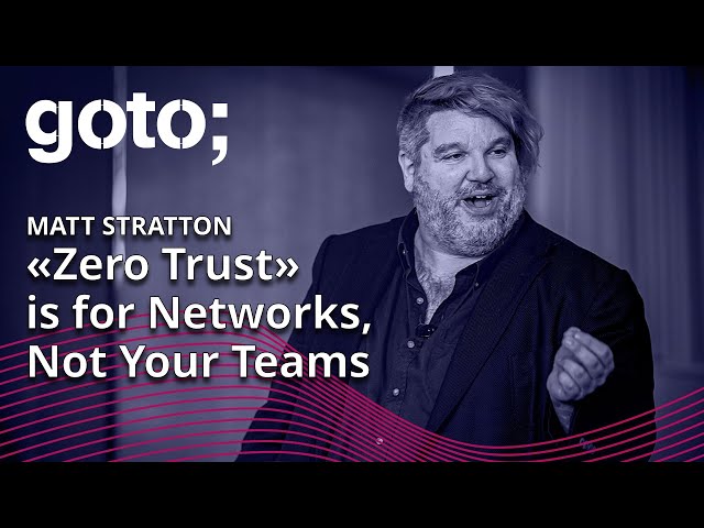 «Zero Trust» is for Networks, Not Your Teams • Matt Stratton • GOTO 2023