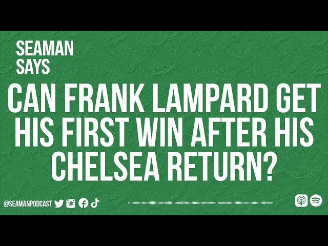 Can Frank Lampard Get His First Win After His Chelsea Return? | Seaman Says
