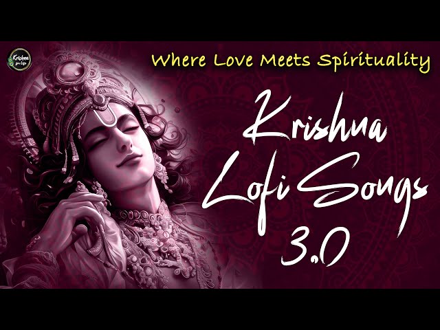Krishna Lofi Songs 3.0 | Slow & Reverb | The Sound Of Inner Peace | Relaxing Lofi Song