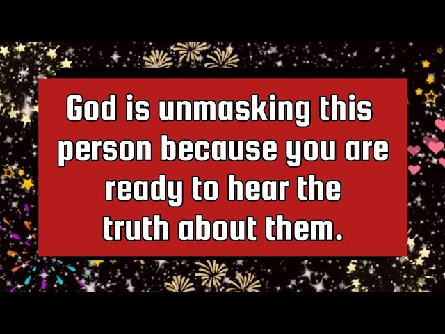 Archangel says💞God is unmasking this person because you are ready to hear the truth about them.