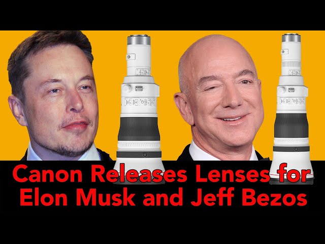 Canon Announces lenses for Elon Musk and Jeff Bezos