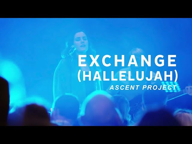 Exchange (Hallelujah) // Ascent Project // Unbordered Worship Videos