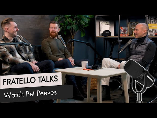 Fratello Talks: Watch Pet Peeves