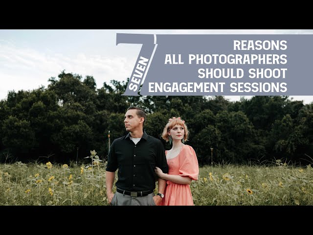 Why I believe EVERY photographer should shoot engagement sessions