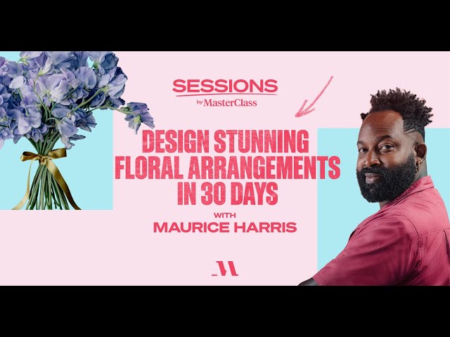 Design Stunning Floral Arrangements with Maurice Harris | Sessions by MasterClass