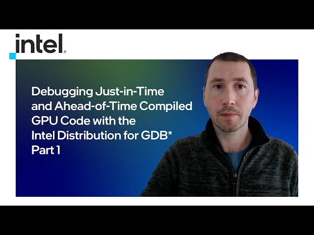Debugging Just-in-Time and Ahead-of-Time Compiled GPU Code | Part 1 | Intel Software