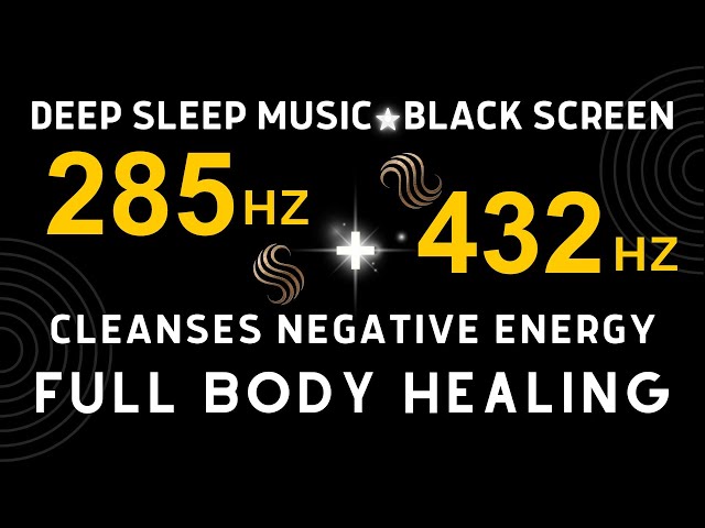Music frequency 285 Hz + 432 Hz • Regenerates And Heals Damaged Cells, Cleanses Negative Energy