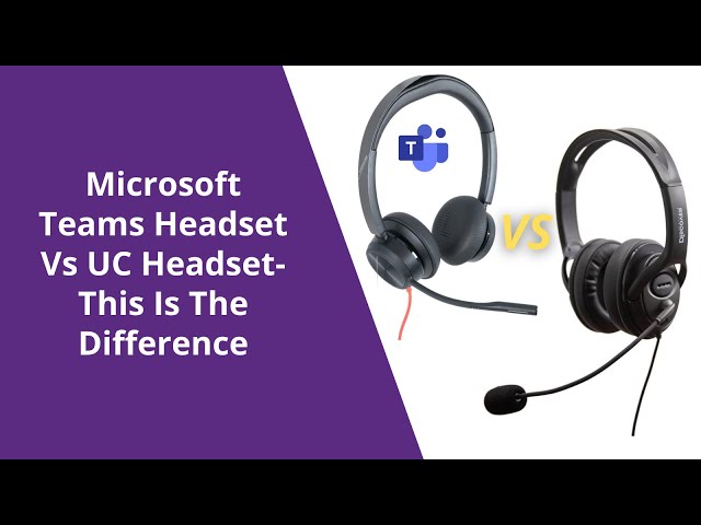 Microsoft Teams Headset Vs UC Headset- This Is The Difference