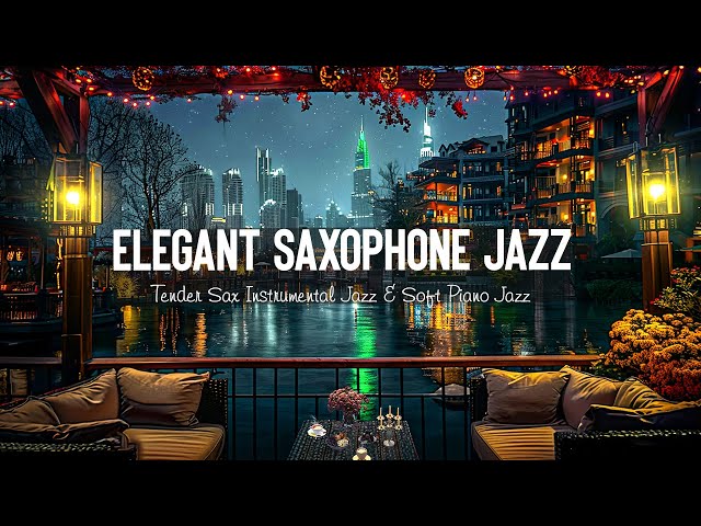 Relaxing of Elegant Saxophone Night Jazz | Tender Sax Instrumental Jazz & Soft Piano Jazz Music