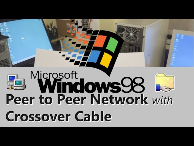 Windows 98 peer to peer network with Crossover Cable