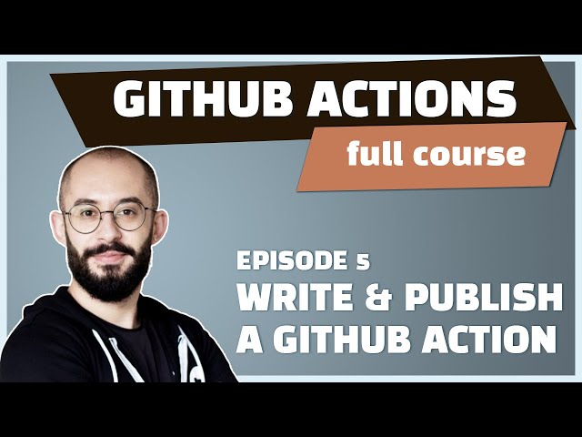 E5 - GitHub Actions: Write custom Javascript & Docker actions || Beginner Friendly