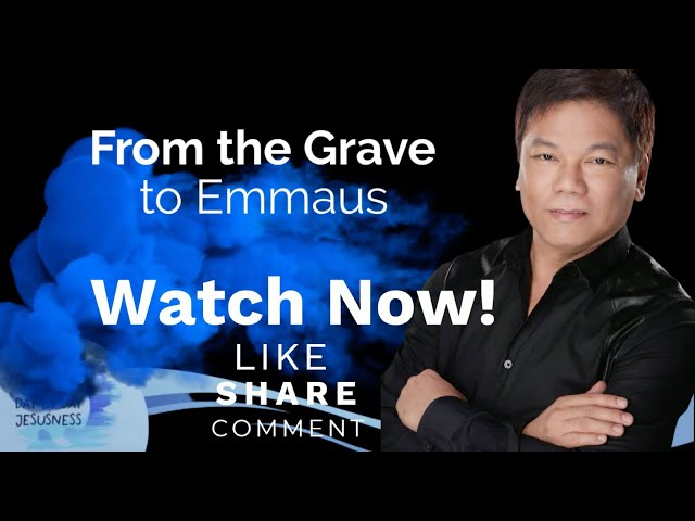 Ed Lapiz - From the Grave to Emmaus - Pastor Ed Lapiz Official YouTube Channel 2024