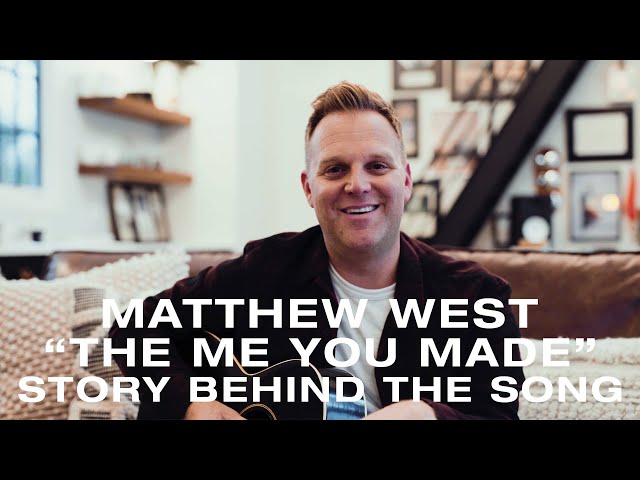 Matthew West - Story Behind "The Me You Made"