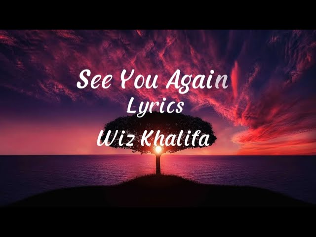 Wiz Khalifa - See you again ( Lyrics) all credit goes to Wiz Khalifa sir