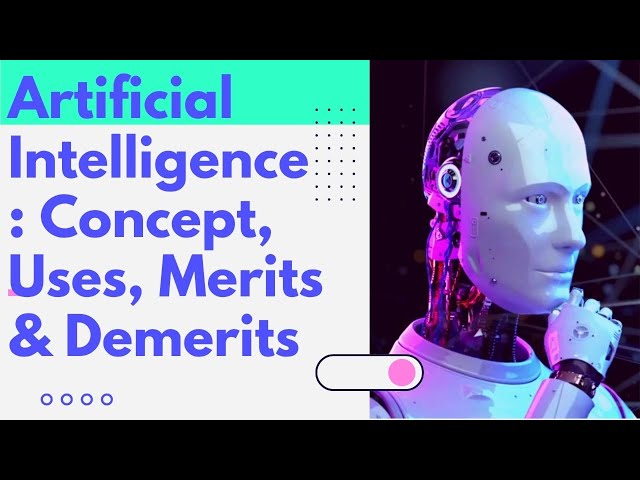 Artificial Intelligence: Concept, Uses, Merits & Demerits