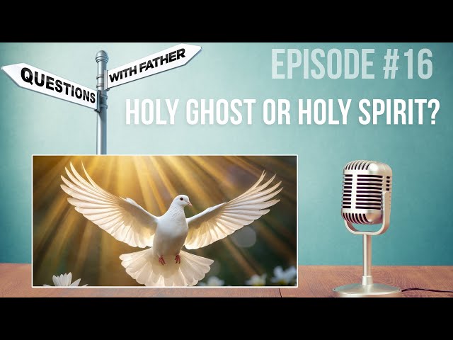 Holy Ghost or Holy Spirit? - Questions with Father #16 - Fr. Robinson