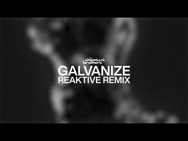 The Chemical Brothers - Galvanize (Reaktive Remix)