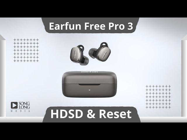Hướng dẫn sử dụng và reset Earfun Free Pro 3 - Songlong Media