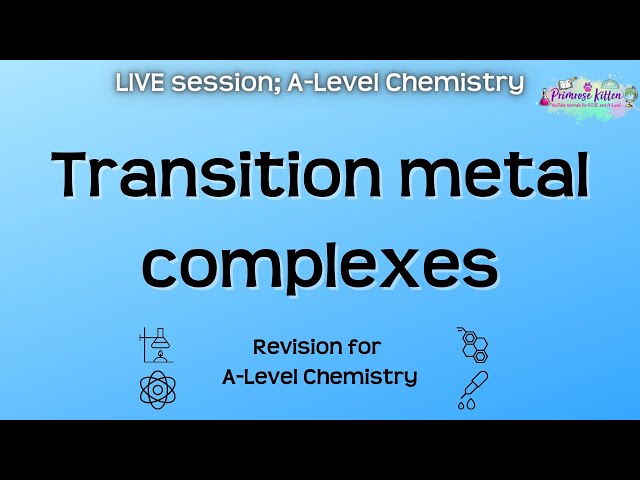 Transition metal complexes - A-Level Chemistry | Live Revision Session