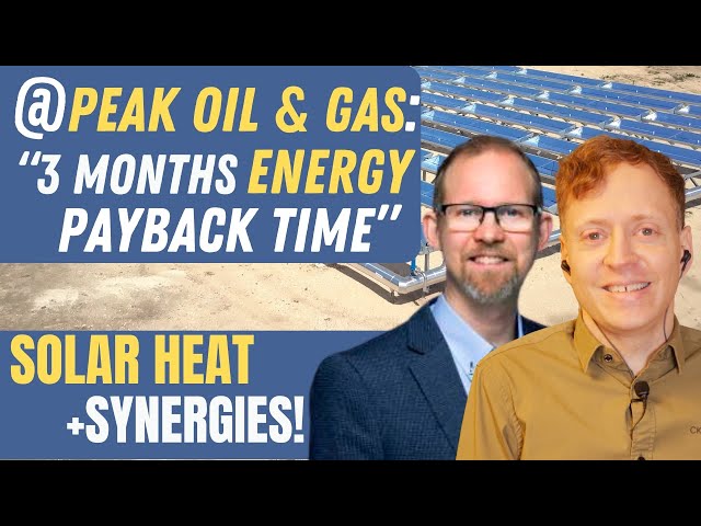 Addressing Arthur Berman on Peak Oil & Gas: Solar heat+Synergies 3 months Energy Payback time!