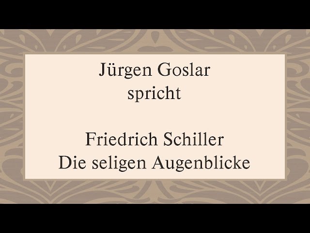 Friedrich Schiller „Die seligen Augenblicke“