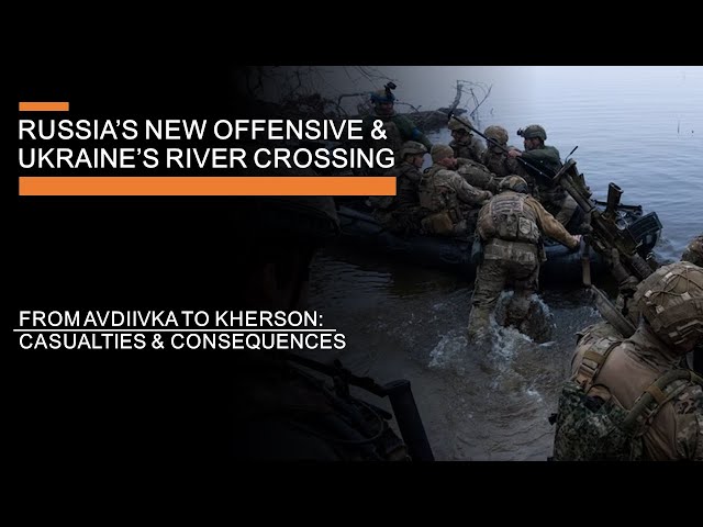 Russia's New Offensive & Ukraine's River Crossing: Avdiivka to Kherson  - Costs & Consequences