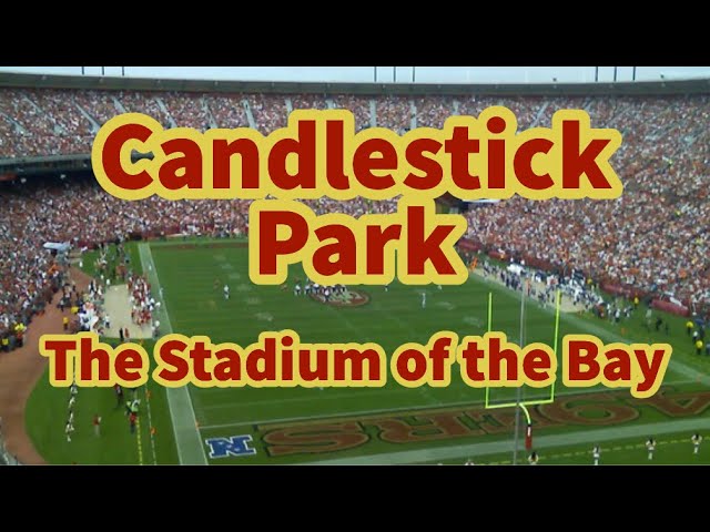 Candlestick Park: The Stadium of the Bay